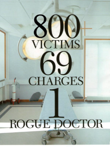 800 victims 69 charges 1 rogue doctor